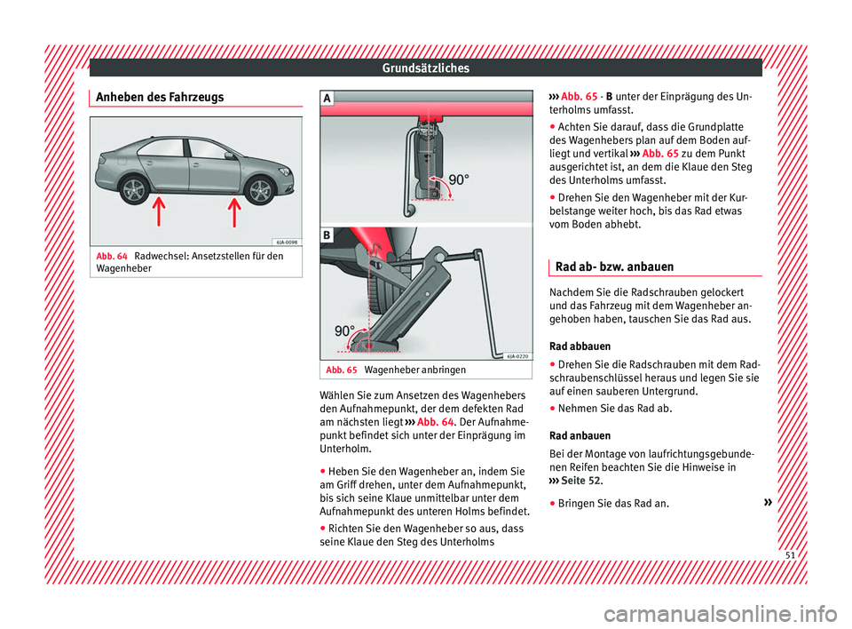 Seat Toledo 2017  Betriebsanleitung (in German) Grundsätzliches
Anheben des Fahrzeugs Abb. 64 
Radwechsel: Ansetzstellen für den
W ag
enhe
ber Abb. 65 
Wagenheber anbringen Wählen Sie zum Ansetzen des Wagenhebers
den Auf
n
ahmep

unkt, der dem d