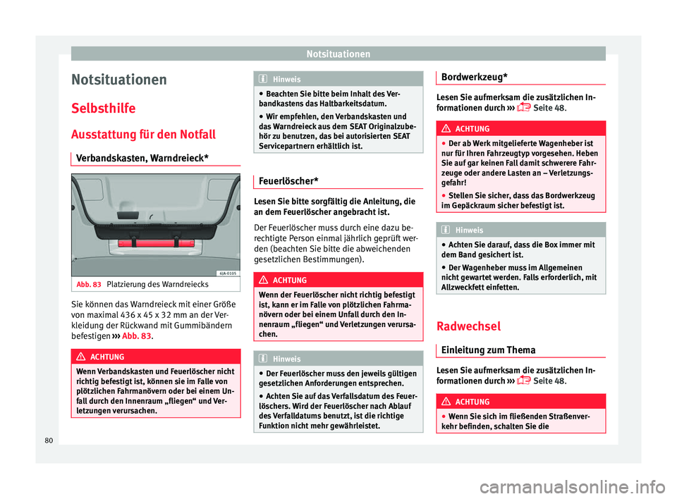 Seat Toledo 2017  Betriebsanleitung (in German) Notsituationen
Notsituationen
Sel b
s
thilfe
Ausstattung für den Notfall Verbandskasten, Warndreieck* Abb. 83 
Platzierung des Warndreiecks Sie können das Warndreieck mit einer Größe
v
on m
ax

im