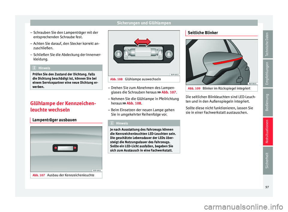 Seat Toledo 2017  Betriebsanleitung (in German) Sicherungen und Glühlampen
– Sc hr
auben 
Sie den Lampenträger mit der
entsprechenden Schraube fest.
– Achten Sie darauf, den Stecker korrekt an-
zus

chließen.
– Schließen Sie die Abdeckung
