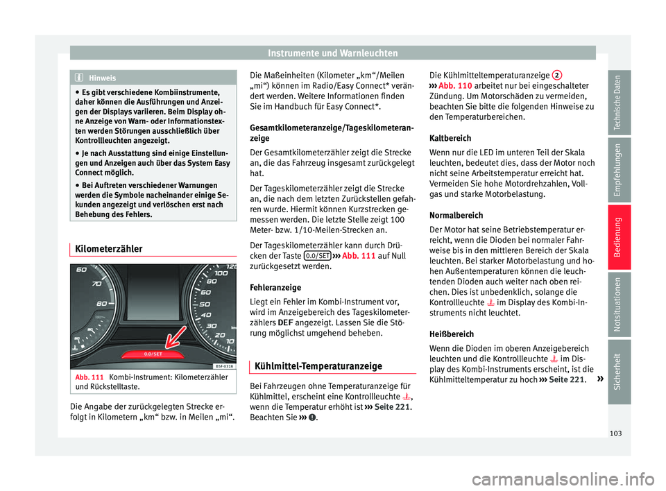 Seat Toledo 2016  Betriebsanleitung (in German) Instrumente und Warnleuchten
Hinweis
● Es  gibt
 verschiedene Kombiinstrumente,
daher können die Ausführungen und Anzei-
gen der Displays variieren. Beim Display oh-
ne Anzeige von Warn- oder Info