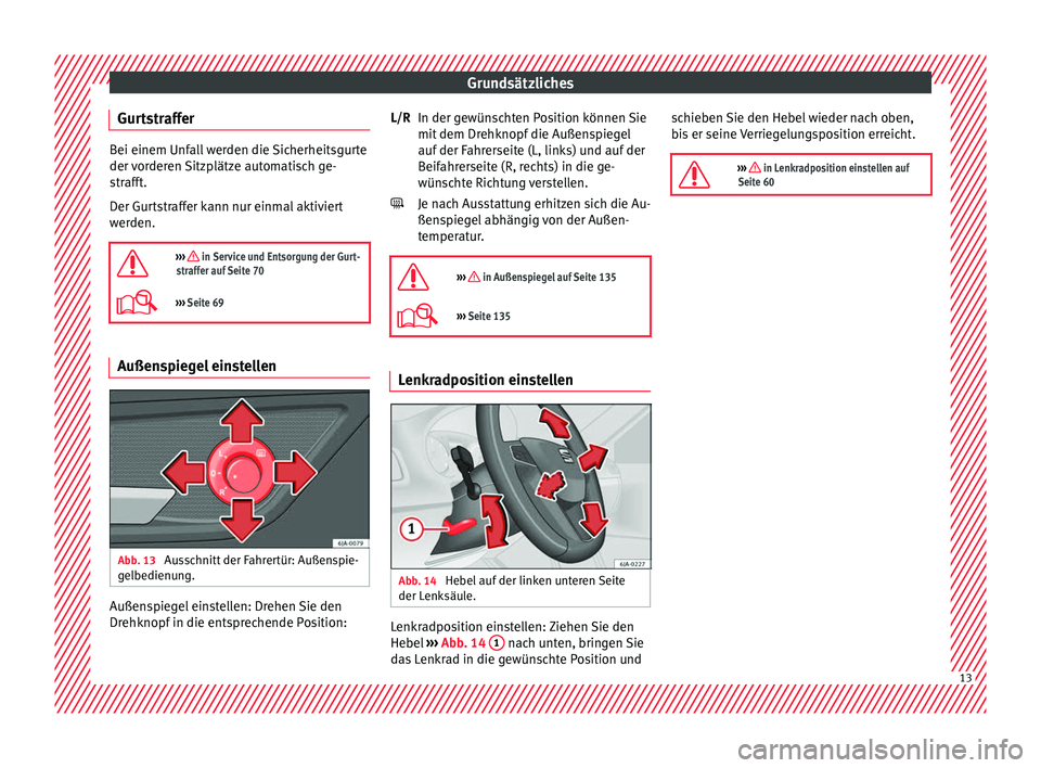Seat Toledo 2016  Betriebsanleitung (in German) Grundsätzliches
Gurtstraffer Bei einem Unfall werden die Sicherheitsgurte
der v
or
deren Sitzplätze automatisch ge-
strafft.
Der Gurtstraffer kann nur einmal aktiviert
werden.

›››  in Serv