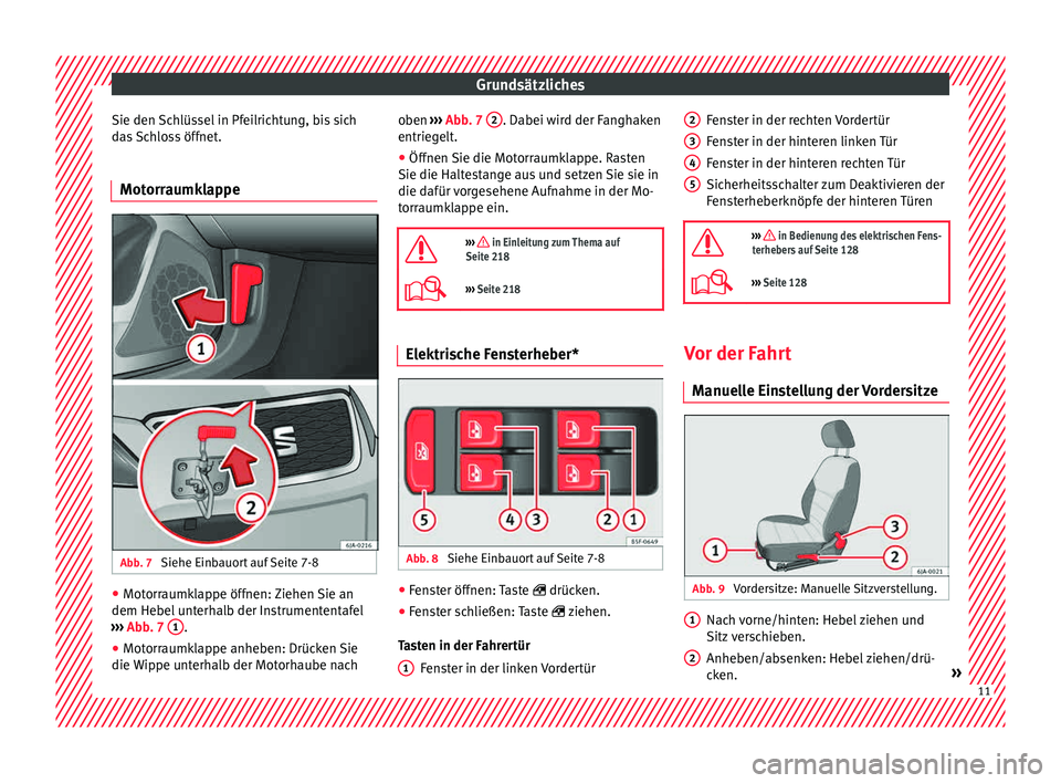 Seat Toledo 2015 Betriebsanleitung (in German) Grundsätzliches
Sie den Schlüssel in Pfeilrichtung, bis sich
d a
s
Schloss öffnet.
Motorraumklappe Abb. 7
Siehe Einbauort auf Seite 7-8 ●
Motorraumklappe öffnen: Ziehen Sie an
dem He bel
u
n Seat Toledo 2015 Betriebsanleitung (in German) Grundsätzliches
Sie den Schlüssel in Pfeilrichtung, bis sich
d a
s
Schloss öffnet.
Motorraumklappe Abb. 7
Siehe Einbauort auf Seite 7-8 ●
Motorraumklappe öffnen: Ziehen Sie an
dem He bel
u
n