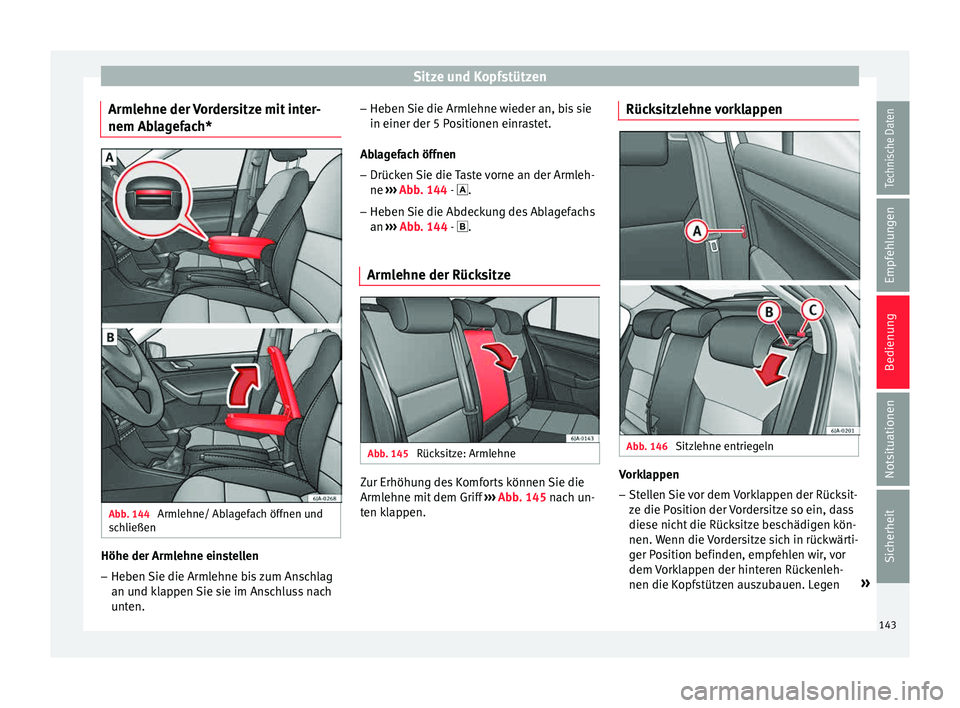 Seat Toledo 2015  Betriebsanleitung (in German) Sitze und Kopfstützen
Armlehne der Vordersitze mit inter-
nem Ab l
ag
efach*Abb. 144 
Armlehne/ Ablagefach öffnen und
s c
h

ließen Höhe der Armlehne einstellen
– Heben Sie die Armlehne bis zum 
