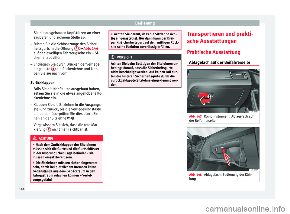 Seat Toledo 2015  Betriebsanleitung (in German) Bedienung
Sie die ausgebauten Kopfstützen an einer
s auber
en u
nd sicheren Stelle ab.
– Führen Sie die Schlosszunge des Sicher-
heitsgurts in die Öff

nung A  
› ›› 
Abb
. 146
auf
 der jew