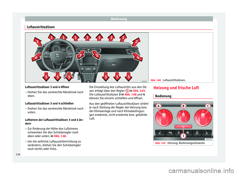 Seat Toledo 2015  Betriebsanleitung (in German) Bedienung
Luftaustrittsdüsen Abb. 168 
Luftaustrittsdüsen. Luftaustrittsdüsen 3 und 4 öffnen
– Drehen Sie das senkrechte Rändelrad nach
oben.
L uf
taustrittsdüsen 3 und 4 schließen
– Drehen