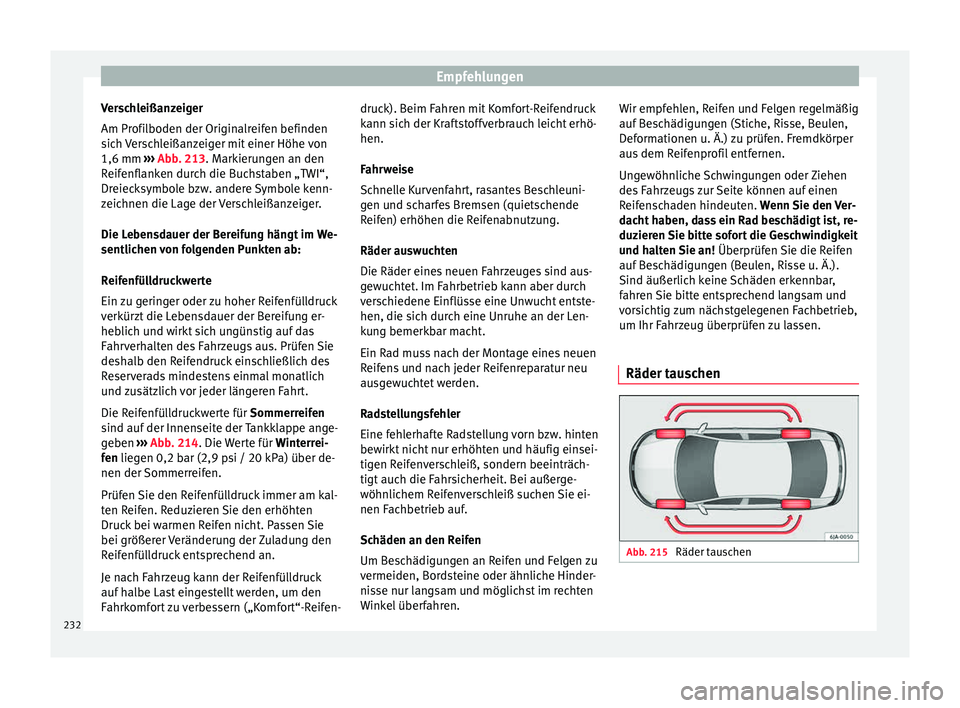 Seat Toledo 2015  Betriebsanleitung (in German) Empfehlungen
Verschleißanzeiger
Am Pr ofi
l
boden der Originalreifen befinden
sich Verschleißanzeiger mit einer Höhe von
1,6 mm  ››› Abb. 213. Markierungen an den
Reifenflanken durch die Buch