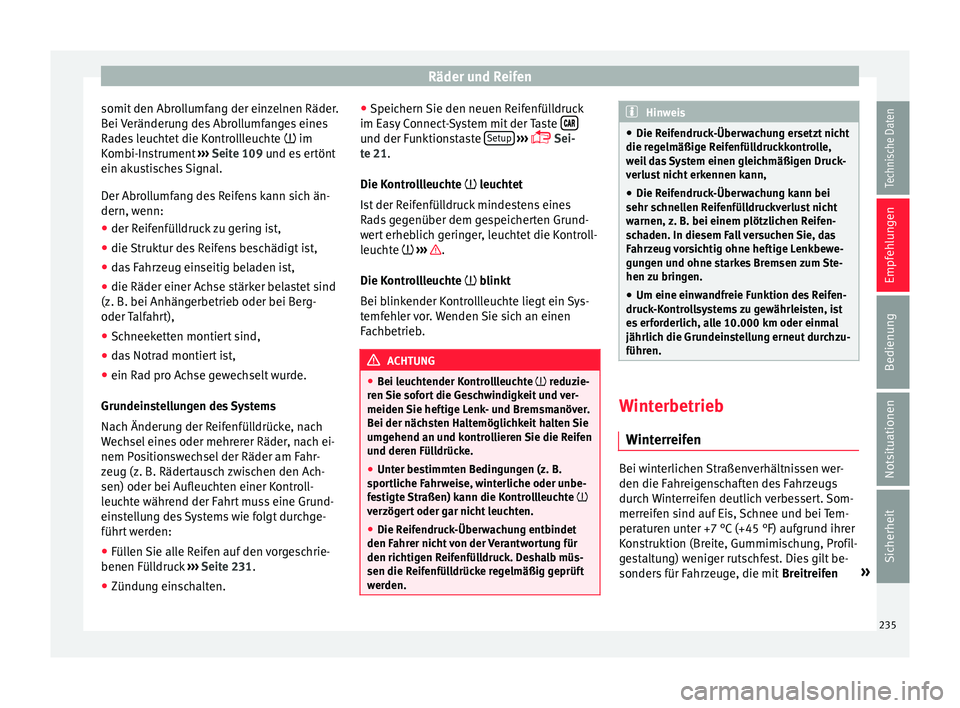Seat Toledo 2015  Betriebsanleitung (in German) Räder und Reifen
somit den Abrollumfang der einzelnen Räder.
B ei 
V
eränderung des Abrollumfanges eines
Rades leuchtet die Kontrollleuchte   im
Kombi-Instrument  ››› Seite 109 und es ert