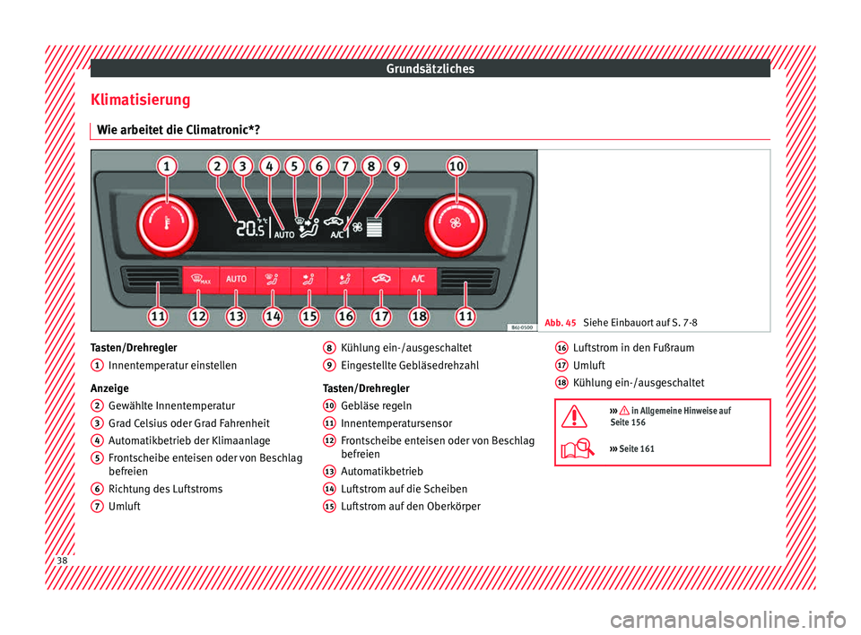 Seat Toledo 2015  Betriebsanleitung (in German) Grundsätzliches
Klimatisierung W ie arbeit
et
 die Climatronic*? Abb. 45 
Siehe Einbauort auf S. 7-8 Tasten/Drehregler
Innent emper
at

ur einstellen
Anzeige Gewählte Innentemperatur
Grad Celsius od