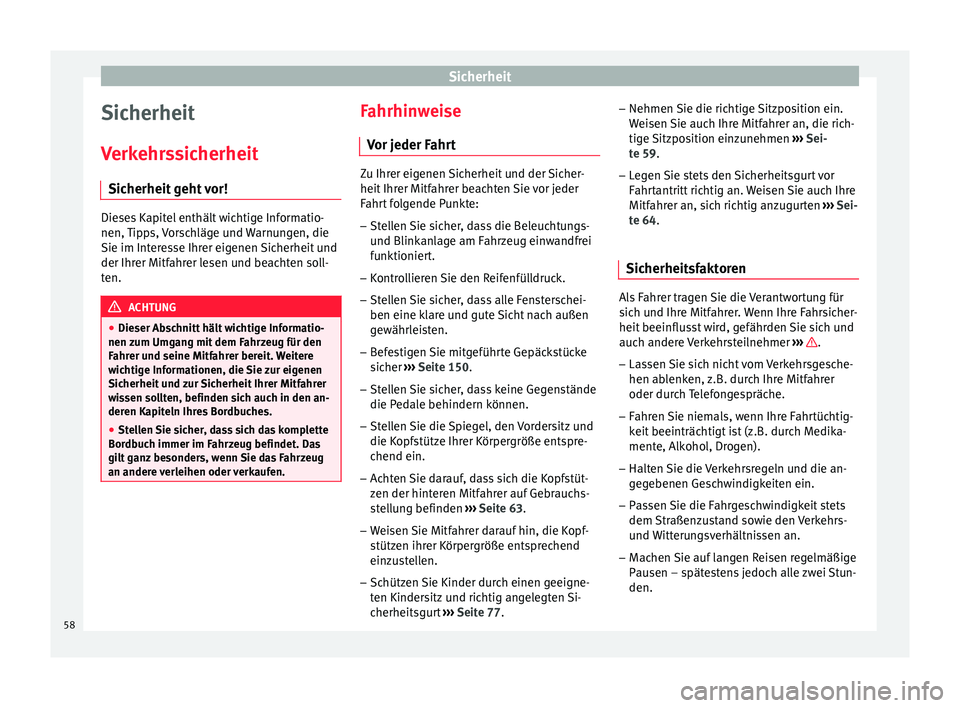 Seat Toledo 2015  Betriebsanleitung (in German) Sicherheit
Sicherheit
V erk
ehr
ssicherheit
Sicherheit geht vor! Dieses Kapitel enthält wichtige Informatio-
nen, Tip
p

s, Vorschläge und Warnungen, die
Sie im Interesse Ihrer eigenen Sicherheit un