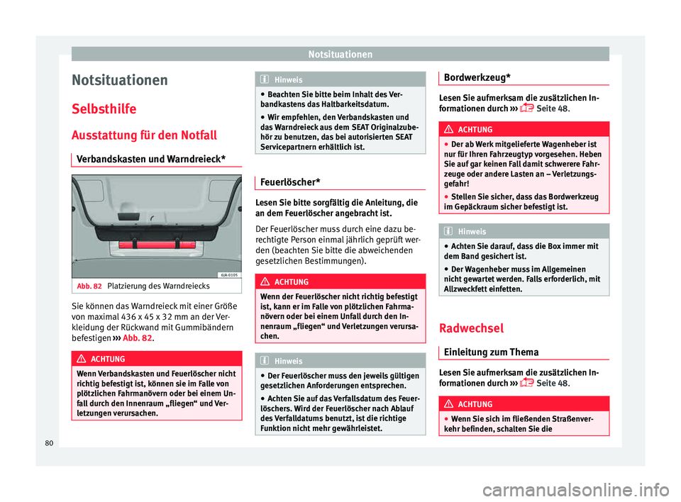 Seat Toledo 2015  Betriebsanleitung (in German) Notsituationen
Notsituationen
Sel b
s
thilfe
Ausstattung für den Notfall Verbandskasten und Warndreieck* Abb. 82 
Platzierung des Warndreiecks Sie können das Warndreieck mit einer Größe
v
on m
ax
