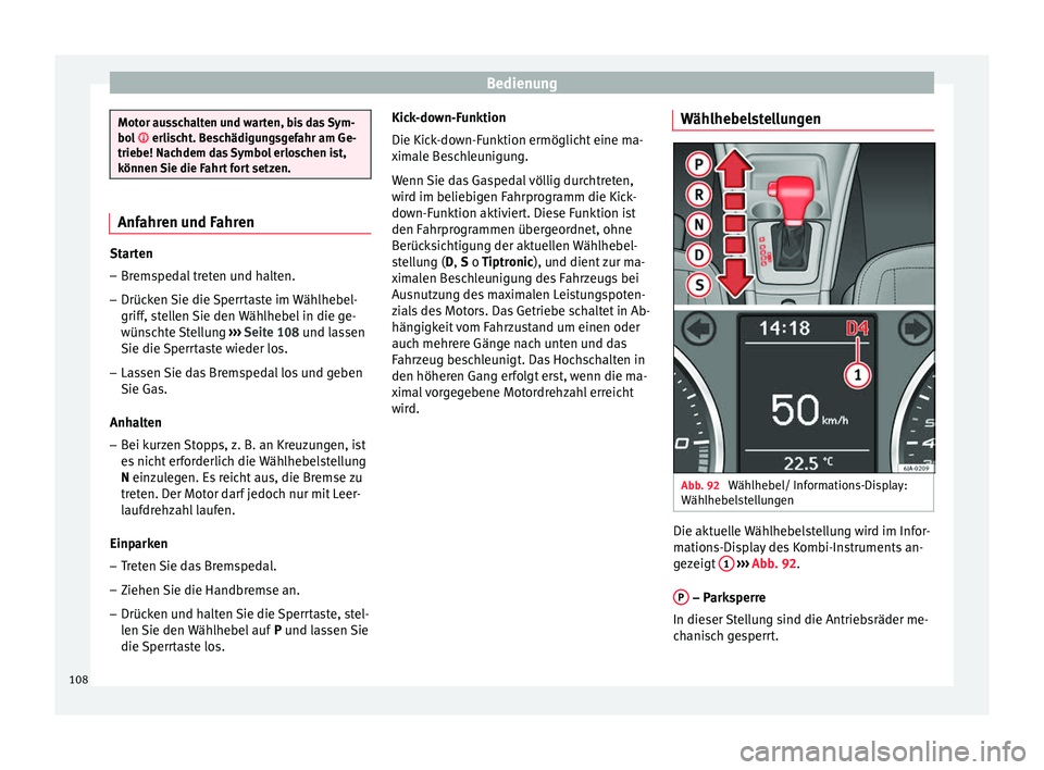 Seat Toledo 2012 Betriebsanleitung (in German) Bedienung
Motor ausschalten und warten, bis das Sym-
bol
erlischt. Beschädigungsgefahr am Ge-
trie be! Nac
hdem das Symbol erloschen ist,
können Sie die Fahrt fort setzen. Anfahren und Fahren
S Seat Toledo 2012 Betriebsanleitung (in German) Bedienung
Motor ausschalten und warten, bis das Sym-
bol
erlischt. Beschädigungsgefahr am Ge-
trie be! Nac
hdem das Symbol erloschen ist,
können Sie die Fahrt fort setzen. Anfahren und Fahren
S