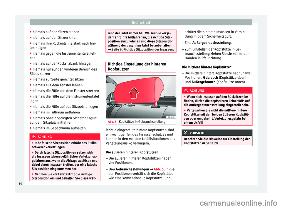 Seat Toledo 2012 Betriebsanleitung (in German) Sicherheit
● niemals auf den Sitzen stehen
● niemals auf den Sitzen knien
● niemals Ihre Rückenlehne stark nach hin-
ten neigen
● niemals gegen die Instrumententafel leh-
nen
● niemals auf Seat Toledo 2012 Betriebsanleitung (in German) Sicherheit
● niemals auf den Sitzen stehen
● niemals auf den Sitzen knien
● niemals Ihre Rückenlehne stark nach hin-
ten neigen
● niemals gegen die Instrumententafel leh-
nen
● niemals auf