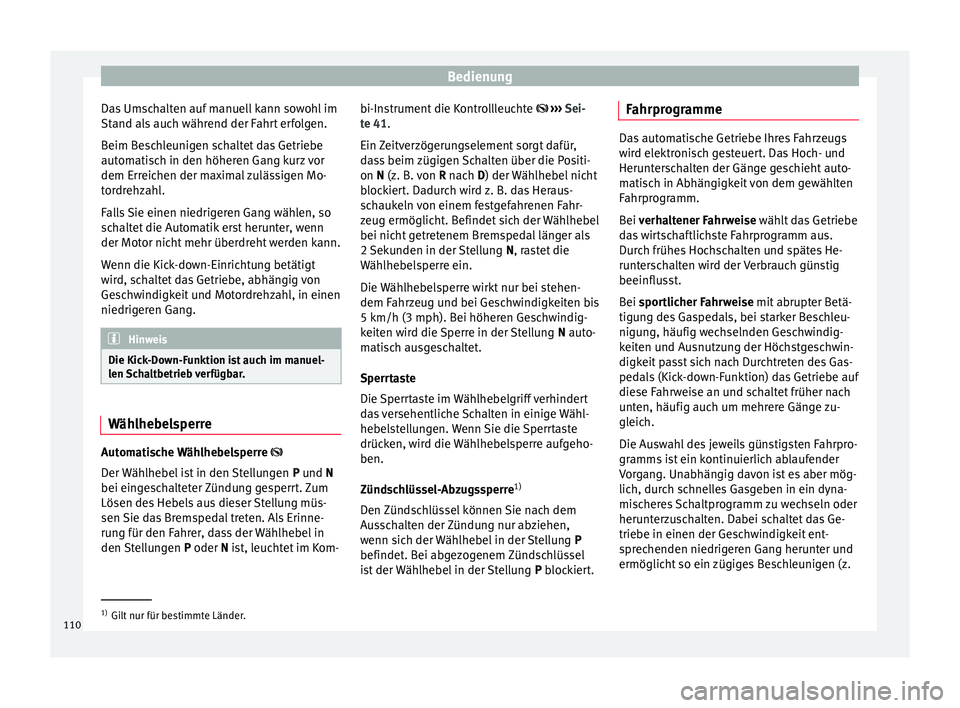 Seat Toledo 2012 Betriebsanleitung (in German) Bedienung
Das Umschalten auf manuell kann sowohl im
Stand als auch während der Fahrt erfolgen.
Beim Beschleunigen schaltet das Getriebe
automatisch in den höheren Gang kurz vor
dem Erreichen der max Seat Toledo 2012 Betriebsanleitung (in German) Bedienung
Das Umschalten auf manuell kann sowohl im
Stand als auch während der Fahrt erfolgen.
Beim Beschleunigen schaltet das Getriebe
automatisch in den höheren Gang kurz vor
dem Erreichen der max