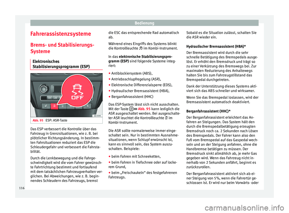 Seat Toledo 2012 Betriebsanleitung (in German) Bedienung
Fahrerassistenzsysteme Brems- und Stabilisierungs-
Systeme Elektronisches
Stabilisierungsprogramm (ESP) Abb. 95
ESP: ASR-Taste Das ESP verbessert die Kontrolle über das
Fahrzeug in Grenzsi Seat Toledo 2012 Betriebsanleitung (in German) Bedienung
Fahrerassistenzsysteme Brems- und Stabilisierungs-
Systeme Elektronisches
Stabilisierungsprogramm (ESP) Abb. 95
ESP: ASR-Taste Das ESP verbessert die Kontrolle über das
Fahrzeug in Grenzsi