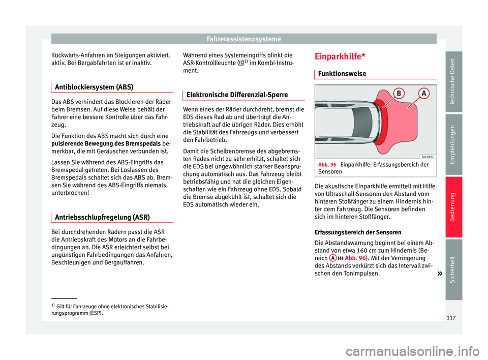 Seat Toledo 2012 Betriebsanleitung (in German) Fahrerassistenzsysteme
Rückwärts-Anfahren an Steigungen aktiviert.
aktiv. Bei Bergabfahrten ist er inaktiv.
Antiblockiersystem (ABS) Das ABS verhindert das Blockieren der Räder
beim Bremsen. Auf di Seat Toledo 2012 Betriebsanleitung (in German) Fahrerassistenzsysteme
Rückwärts-Anfahren an Steigungen aktiviert.
aktiv. Bei Bergabfahrten ist er inaktiv.
Antiblockiersystem (ABS) Das ABS verhindert das Blockieren der Räder
beim Bremsen. Auf di