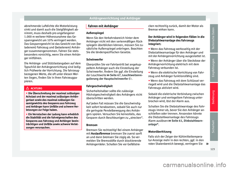 Seat Toledo 2012 Betriebsanleitung (in German) Anhängevorrichtung und Anhänger
abnehmende Luftdichte die Motorleistung
sinkt und damit auch die Steigfähigkeit ab-
nimmt, muss deshalb pro angefangener
1.000 m weiterer Höhenzunahme das Ge-
spann Seat Toledo 2012 Betriebsanleitung (in German) Anhängevorrichtung und Anhänger
abnehmende Luftdichte die Motorleistung
sinkt und damit auch die Steigfähigkeit ab-
nimmt, muss deshalb pro angefangener
1.000 m weiterer Höhenzunahme das Ge-
spann