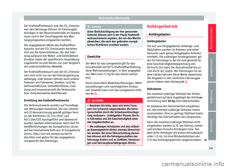 Seat Toledo 2012 Betriebsanleitung (in German) Technische Merkmale
Der Kraftstoffverbrauch und die CO 2-Emissio-
nen des Fahrzeugs können im Fahrzeugda-
tenträger in der Reserveradmulde im Gepäck-
raum und in der Umschlagseite des War-
tungspro Seat Toledo 2012 Betriebsanleitung (in German) Technische Merkmale
Der Kraftstoffverbrauch und die CO 2-Emissio-
nen des Fahrzeugs können im Fahrzeugda-
tenträger in der Reserveradmulde im Gepäck-
raum und in der Umschlagseite des War-
tungspro