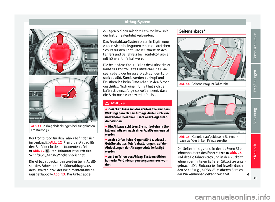 Seat Toledo 2012 Betriebsanleitung (in German) Airbag-System
Abb. 13
Airbagabdeckungen bei ausgelösten
Frontairbags Der Frontairbag für den Fahrer befindet sich
im Lenkrad
›››
Abb. 12 u
nd der Airbag für
den B
eifahrer in der Inst Seat Toledo 2012 Betriebsanleitung (in German) Airbag-System
Abb. 13
Airbagabdeckungen bei ausgelösten
Frontairbags Der Frontairbag für den Fahrer befindet sich
im Lenkrad
›››
Abb. 12 u
nd der Airbag für
den B
eifahrer in der Inst