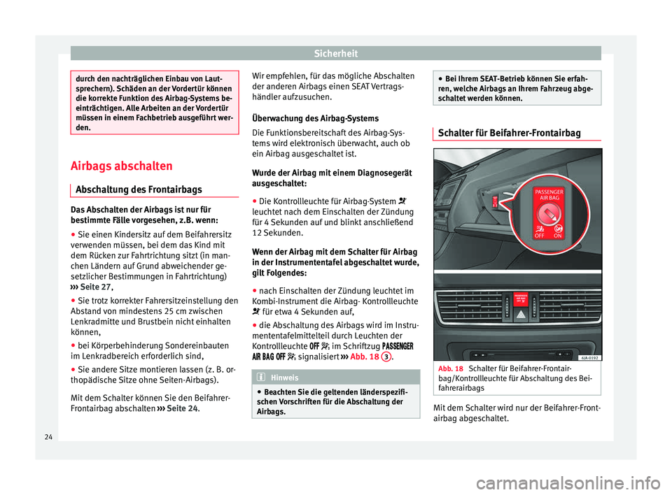 Seat Toledo 2012 Betriebsanleitung (in German) Sicherheit
durch den nachträglichen Einbau von Laut-
sprechern). Schäden an der Vordertür können
die korrekte Funktion des Airbag-Systems be-
einträchtigen. Alle Arbeiten an der Vordertür
müsse Seat Toledo 2012 Betriebsanleitung (in German) Sicherheit
durch den nachträglichen Einbau von Laut-
sprechern). Schäden an der Vordertür können
die korrekte Funktion des Airbag-Systems be-
einträchtigen. Alle Arbeiten an der Vordertür
müsse