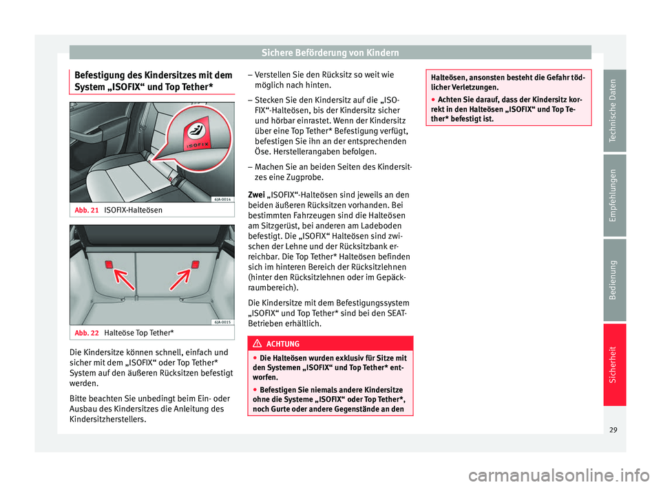 Seat Toledo 2012 Betriebsanleitung (in German) Sichere Beförderung von Kindern
Befestigung des Kindersitzes mit dem
System „ISOFIX“ und Top Tether* Abb. 21
ISOFIX-Halteösen Abb. 22
Halteöse Top Tether* Die Kindersitze können schnell, ein Seat Toledo 2012 Betriebsanleitung (in German) Sichere Beförderung von Kindern
Befestigung des Kindersitzes mit dem
System „ISOFIX“ und Top Tether* Abb. 21
ISOFIX-Halteösen Abb. 22
Halteöse Top Tether* Die Kindersitze können schnell, ein