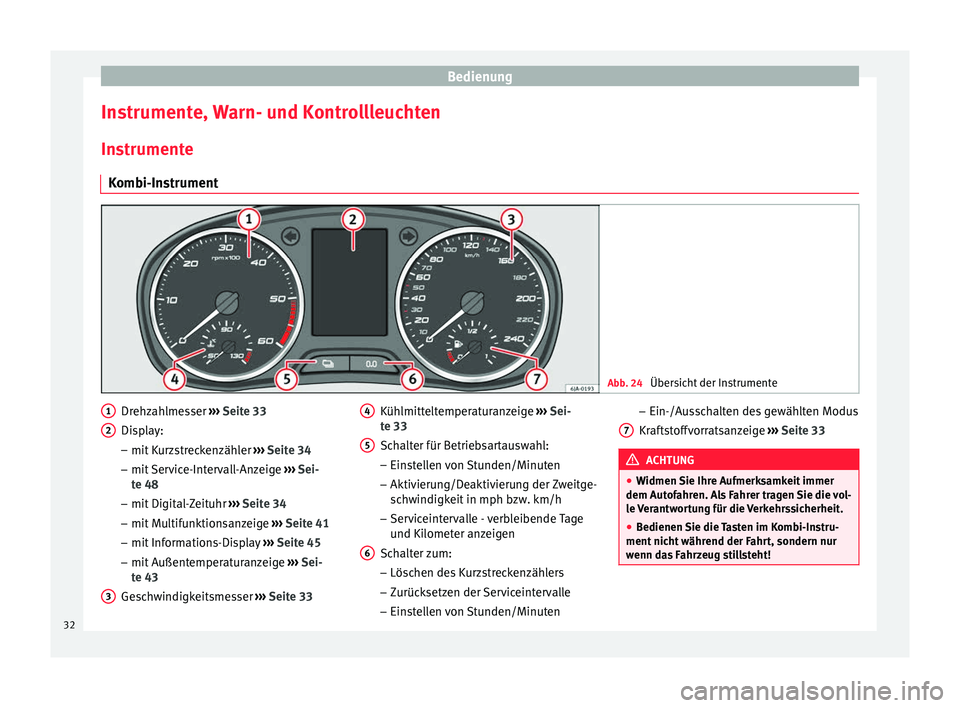 Seat Toledo 2012 Betriebsanleitung (in German) Bedienung
Instrumente, Warn- und Kontrollleuchten
Instrumente Kombi-Instrument Abb. 24
Übersicht der Instrumente Drehzahlmesser
››› Seite 33
Display:
– mit Kurzstreckenzähler ››› Se Seat Toledo 2012 Betriebsanleitung (in German) Bedienung
Instrumente, Warn- und Kontrollleuchten
Instrumente Kombi-Instrument Abb. 24
Übersicht der Instrumente Drehzahlmesser
››› Seite 33
Display:
– mit Kurzstreckenzähler ››› Se