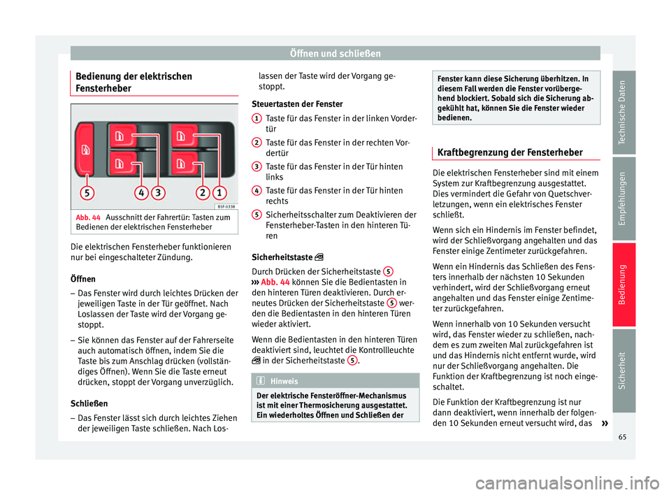 Seat Toledo 2012 Betriebsanleitung (in German) Öffnen und schließen
Bedienung der elektrischen
Fensterheber Abb. 44
Ausschnitt der Fahrertür: Tasten zum
Bedienen der elektrischen Fensterheber Die elektrischen Fensterheber funktionieren
nur bei Seat Toledo 2012 Betriebsanleitung (in German) Öffnen und schließen
Bedienung der elektrischen
Fensterheber Abb. 44
Ausschnitt der Fahrertür: Tasten zum
Bedienen der elektrischen Fensterheber Die elektrischen Fensterheber funktionieren
nur bei