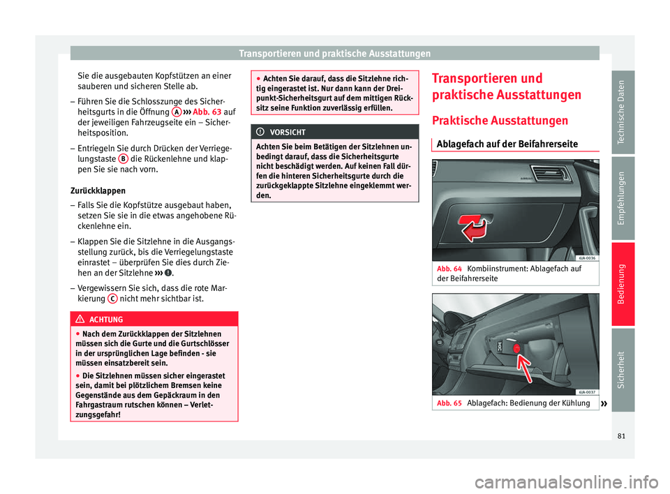 Seat Toledo 2012 Betriebsanleitung (in German) Transportieren und praktische Ausstattungen
Sie die ausgebauten Kopfstützen an einer
sauberen und sicheren Stelle ab.
– Führen Sie die Schlosszunge des Sicher-
heitsgurts in die Öffnung A
› Seat Toledo 2012 Betriebsanleitung (in German) Transportieren und praktische Ausstattungen
Sie die ausgebauten Kopfstützen an einer
sauberen und sicheren Stelle ab.
– Führen Sie die Schlosszunge des Sicher-
heitsgurts in die Öffnung A
›