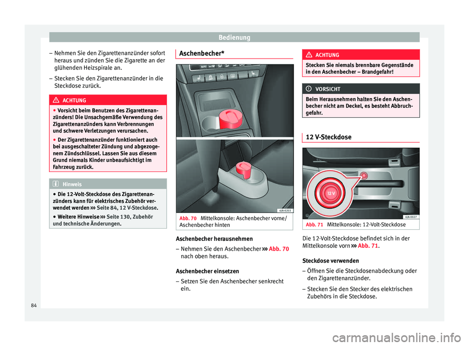 Seat Toledo 2012 Betriebsanleitung (in German) Bedienung
– Nehmen Sie den Zigarettenanzünder sofort
heraus und zünden Sie die Zigarette an der
glühenden Heizspirale an.
– Stecken Sie den Zigarettenanzünder in die
Steckdose zurück. ACHTUNG Seat Toledo 2012 Betriebsanleitung (in German) Bedienung
– Nehmen Sie den Zigarettenanzünder sofort
heraus und zünden Sie die Zigarette an der
glühenden Heizspirale an.
– Stecken Sie den Zigarettenanzünder in die
Steckdose zurück. ACHTUNG