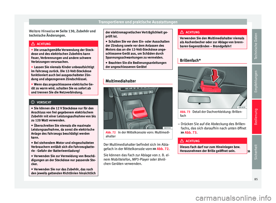 Seat Toledo 2012 Betriebsanleitung (in German) Transportieren und praktische Ausstattungen
Weitere Hinweise ››› Seite 130, Zubehör und
technische Änderungen .ACHTUNG
● Die unsachgemäße Verwendung der Steck-
dose und des elektrischen Z Seat Toledo 2012 Betriebsanleitung (in German) Transportieren und praktische Ausstattungen
Weitere Hinweise ››› Seite 130, Zubehör und
technische Änderungen .ACHTUNG
● Die unsachgemäße Verwendung der Steck-
dose und des elektrischen Z