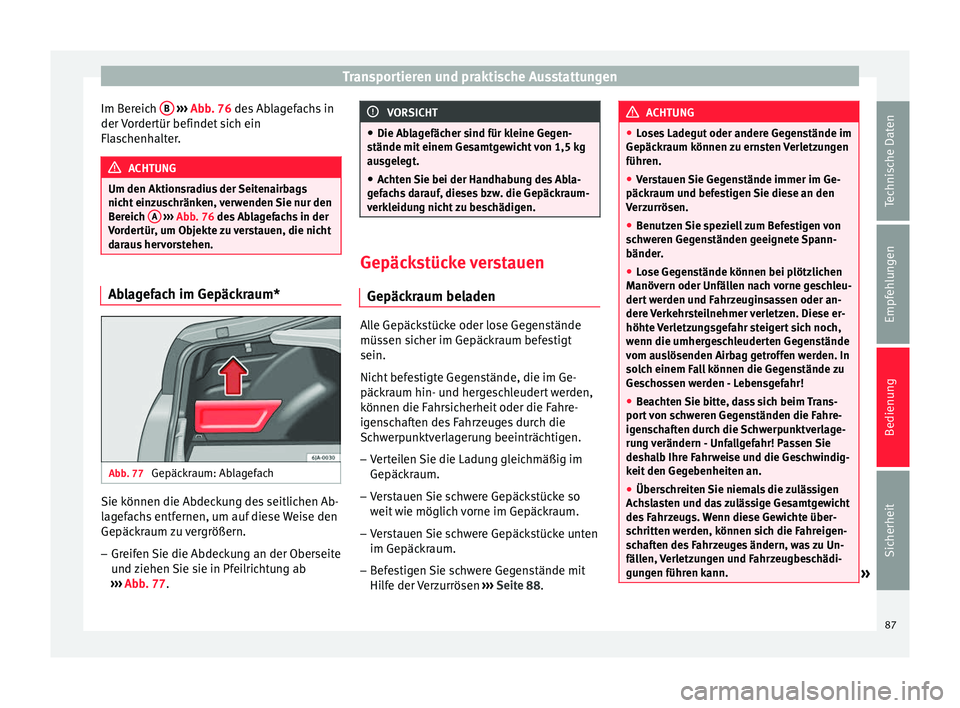 Seat Toledo 2012 Betriebsanleitung (in German) Transportieren und praktische Ausstattungen
Im Bereich B
››› Abb. 76 des Ablagefachs in
der V
ordertür befindet sich ein
Flaschenhalter. ACHTUNG
Um den Aktionsradius der Seitenairbags
nic Seat Toledo 2012 Betriebsanleitung (in German) Transportieren und praktische Ausstattungen
Im Bereich B
››› Abb. 76 des Ablagefachs in
der V
ordertür befindet sich ein
Flaschenhalter. ACHTUNG
Um den Aktionsradius der Seitenairbags
nic