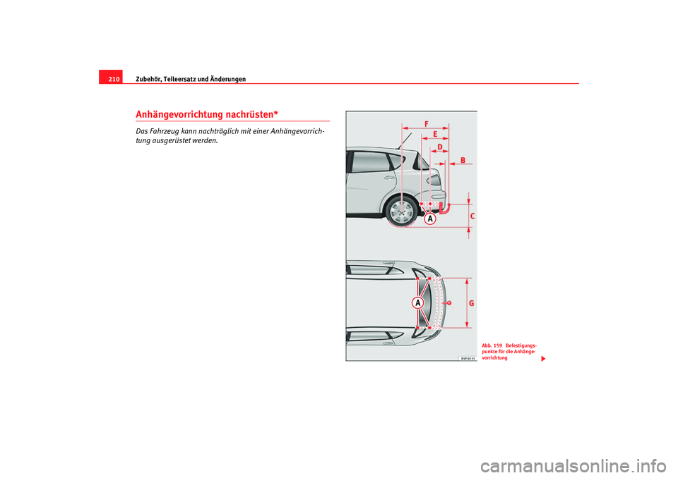 Seat Toledo 2007  Betriebsanleitung (in German) Zubehör, Teileersatz und Änderungen
210Anhängevorrichtung nachrüsten*Das Fahrzeug kann nachträglich mit einer Anhängevorrich-
tung ausgerüstet werden.
Abb. 159  Befestigungs-
punkte für die An