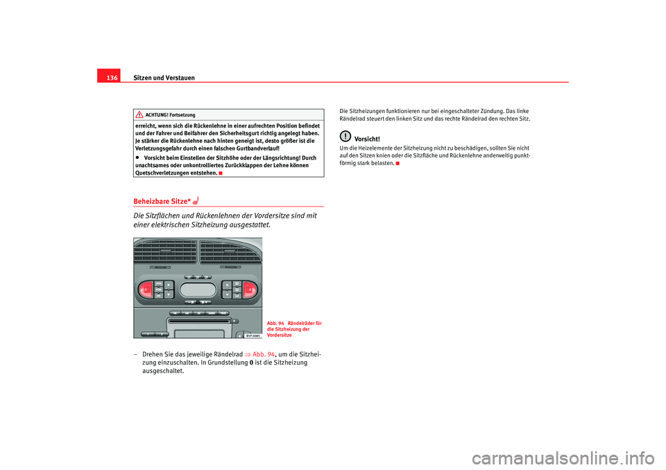 Seat Toledo 2006 Betriebsanleitung (in German) Sitzen und Verstauen
136erreicht, wenn sich die Rückenlehne in einer aufrechten Position befindet
und der Fahrer und Beifahrer den Sicherheitsgurt richtig angelegt haben.
Je stärker die Rückenleh Seat Toledo 2006 Betriebsanleitung (in German) Sitzen und Verstauen
136erreicht, wenn sich die Rückenlehne in einer aufrechten Position befindet
und der Fahrer und Beifahrer den Sicherheitsgurt richtig angelegt haben.
Je stärker die Rückenleh