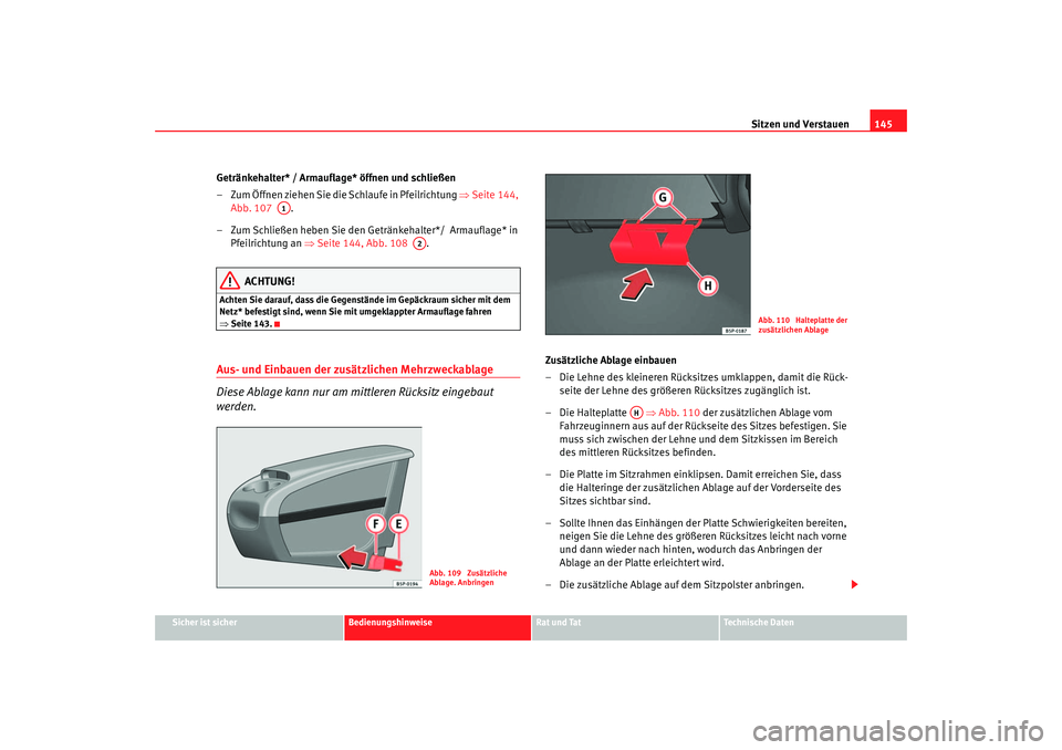 Seat Toledo 2006 Betriebsanleitung (in German) Sitzen und Verstauen145
Sicher ist sicher
Bedienungshinweise
Rat und Tat
Technische Daten
Getränkehalter* / Armauflage* öffnen und schließen
– Zum Öffnen ziehen Sie die Schlaufe in Pfeilrichtung Seat Toledo 2006 Betriebsanleitung (in German) Sitzen und Verstauen145
Sicher ist sicher
Bedienungshinweise
Rat und Tat
Technische Daten
Getränkehalter* / Armauflage* öffnen und schließen
– Zum Öffnen ziehen Sie die Schlaufe in Pfeilrichtung