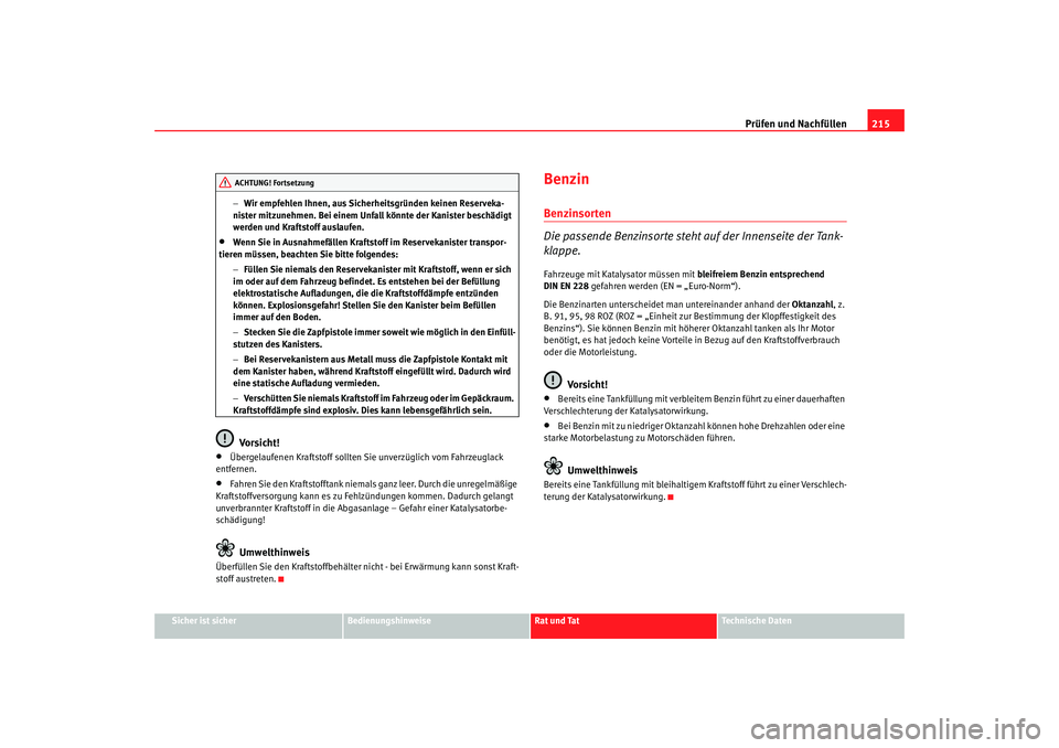 Seat Toledo 2006 Betriebsanleitung (in German) Prüfen und Nachfüllen215
Sicher ist sicher
Bedienungshinweise
Rat und Tat
Technische Daten
−
Wir empfehlen Ihnen, aus Sicher heitsgründen keinen Reserveka-
nister mitzunehmen. Bei einem Unfall k Seat Toledo 2006 Betriebsanleitung (in German) Prüfen und Nachfüllen215
Sicher ist sicher
Bedienungshinweise
Rat und Tat
Technische Daten
−
Wir empfehlen Ihnen, aus Sicher heitsgründen keinen Reserveka-
nister mitzunehmen. Bei einem Unfall k