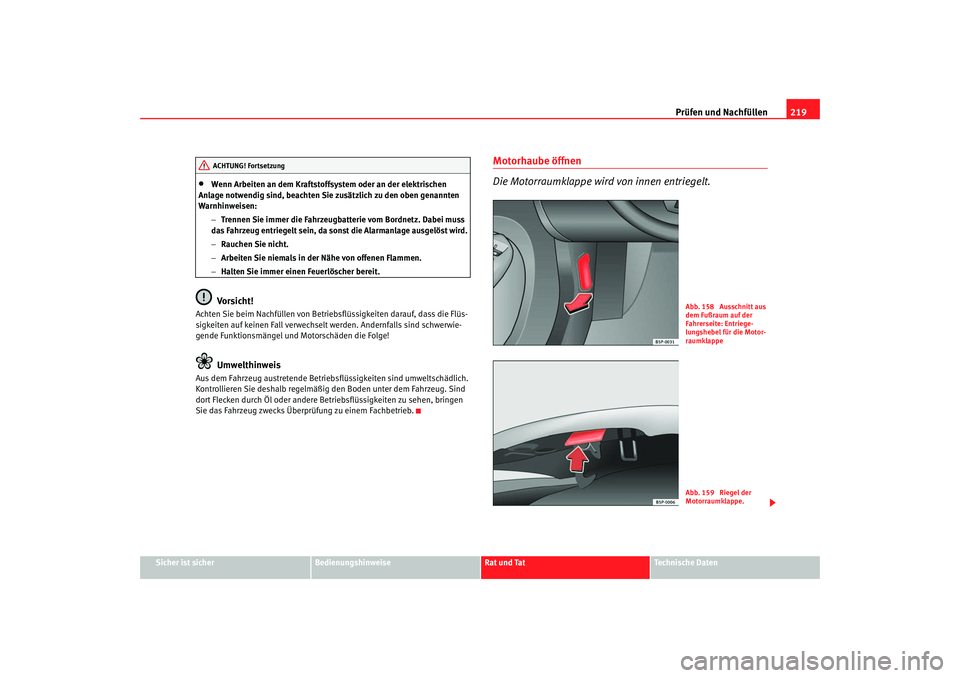 Seat Toledo 2006 Betriebsanleitung (in German) Prüfen und Nachfüllen219
Sicher ist sicher
Bedienungshinweise
Rat und Tat
Technische Daten
•
Wenn Arbeiten an dem Kraftstoffsystem oder an der elektrischen
Anlage notwendig sind, beachten Sie zus Seat Toledo 2006 Betriebsanleitung (in German) Prüfen und Nachfüllen219
Sicher ist sicher
Bedienungshinweise
Rat und Tat
Technische Daten
•
Wenn Arbeiten an dem Kraftstoffsystem oder an der elektrischen
Anlage notwendig sind, beachten Sie zus