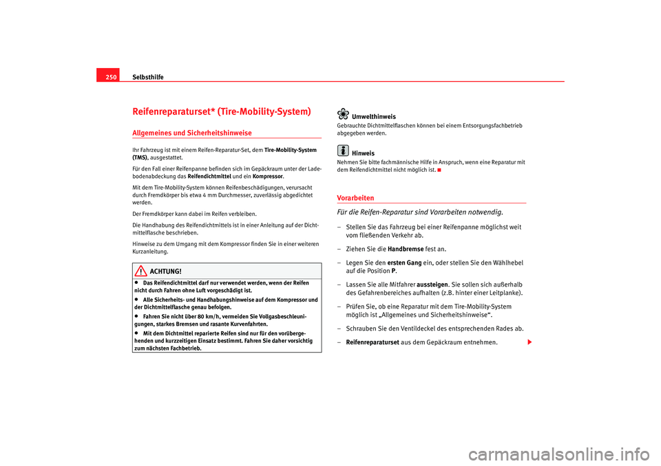 Seat Toledo 2006 Betriebsanleitung (in German) Selbsthilfe
250Reifenreparaturset* (Tire-Mobility-System)Allgemeines und SicherheitshinweiseIhr Fahrzeug ist mit einem Reifen-Reparatur-Set, dem Tire-Mobility-System
(TMS) , ausgestattet.
Für den Fa Seat Toledo 2006 Betriebsanleitung (in German) Selbsthilfe
250Reifenreparaturset* (Tire-Mobility-System)Allgemeines und SicherheitshinweiseIhr Fahrzeug ist mit einem Reifen-Reparatur-Set, dem Tire-Mobility-System
(TMS) , ausgestattet.
Für den Fa
