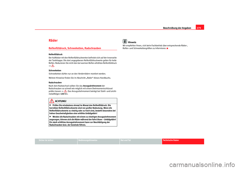 Seat Toledo 2006 Betriebsanleitung (in German) Beschreibung der Angaben279
Sicher ist sicher
Bedienungshinweise
Rat und Tat
Technische Daten
RäderReifenfülldruck, Schneeketten, RadschraubenReifenfülldruck
Der Aufkleber mit den Reifenfülldruckw Seat Toledo 2006 Betriebsanleitung (in German) Beschreibung der Angaben279
Sicher ist sicher
Bedienungshinweise
Rat und Tat
Technische Daten
RäderReifenfülldruck, Schneeketten, RadschraubenReifenfülldruck
Der Aufkleber mit den Reifenfülldruckw