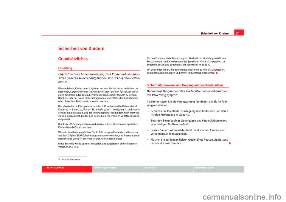 Seat Toledo 2006  Betriebsanleitung (in German) Sicherheit von Kindern47
Sicher ist sicher
Bedienungshinweise
Rat und Tat
Technische Daten
Sicherheit von KindernGrundsätzlichesEinleitung
Unfallstatistiken haben bewiesen, dass Kinder auf den Rück-
