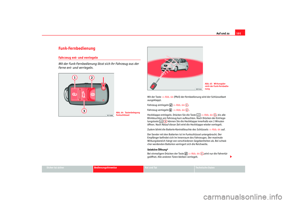 Seat Toledo 2005 Betriebsanleitung (in German) Auf und zu101
Sicher ist sicher
Bedienungshinweise
Rat und Tat
Technische Daten
Funk-FernbedienungFahrzeug ent- und verriegeln
Mit der Funk-Fernbedienung lässt sich Ihr Fahrzeug aus der
Ferne ent- u Seat Toledo 2005 Betriebsanleitung (in German) Auf und zu101
Sicher ist sicher
Bedienungshinweise
Rat und Tat
Technische Daten
Funk-FernbedienungFahrzeug ent- und verriegeln
Mit der Funk-Fernbedienung lässt sich Ihr Fahrzeug aus der
Ferne ent- u