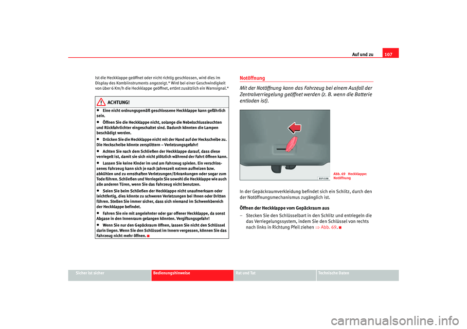 Seat Toledo 2005 Betriebsanleitung (in German) Auf und zu107
Sicher ist sicher
Bedienungshinweise
Rat und Tat
Technische Daten
Ist die Heckklappe geöffnet oder nicht richtig geschlossen, wird dies im
Display des Kombiinstruments angezeig
t.* Wir Seat Toledo 2005 Betriebsanleitung (in German) Auf und zu107
Sicher ist sicher
Bedienungshinweise
Rat und Tat
Technische Daten
Ist die Heckklappe geöffnet oder nicht richtig geschlossen, wird dies im
Display des Kombiinstruments angezeig
t.* Wir