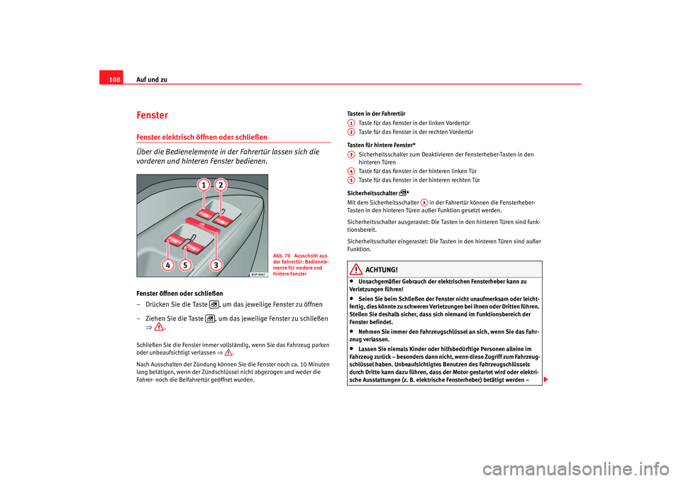 Seat Toledo 2005 Betriebsanleitung (in German) Auf und zu
108Fenster Fenster elektrisch öffnen oder schließen
Über die Bedienelemente in der Fahrertür lassen sich die
vorderen und hinteren Fenster bedienen.Fenster öffnen oder schließen
– Seat Toledo 2005 Betriebsanleitung (in German) Auf und zu
108Fenster Fenster elektrisch öffnen oder schließen
Über die Bedienelemente in der Fahrertür lassen sich die
vorderen und hinteren Fenster bedienen.Fenster öffnen oder schließen
–
