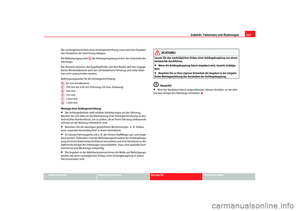 Seat Toledo 2005  Betriebsanleitung (in German) Zubehör, Teileersatz und Änderungen207
Sicher ist sicher
Bedienungshinweise
Rat und Tat
Technische Daten
Der nachträgliche Einbau einer Anhängevorrichtung muss nach den Angaben 
des Herstellers de