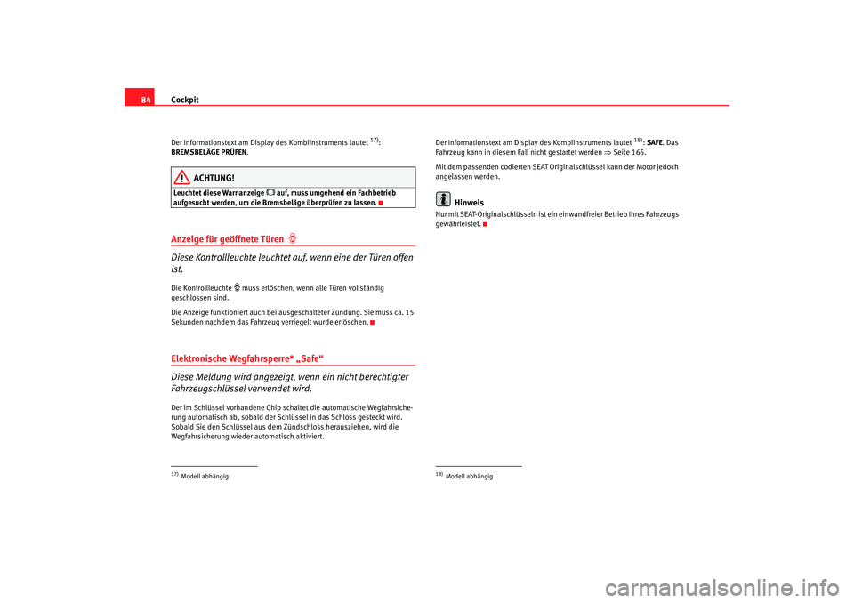 Seat Toledo 2005 Betriebsanleitung (in German) Cockpit
84Der Informationstext am Display des Kombiinstruments laut et
17):
BREMSBELÄGE PRÜFEN .
ACHTUNG!
Leuchtet diese Warnanzeige
auf, muss umge hend ein Fachbetrieb
aufgesuc
ht werde Seat Toledo 2005 Betriebsanleitung (in German) Cockpit
84Der Informationstext am Display des Kombiinstruments laut et
17):
BREMSBELÄGE PRÜFEN .
ACHTUNG!
Leuchtet diese Warnanzeige
auf, muss umge hend ein Fachbetrieb
aufgesuc
ht werde