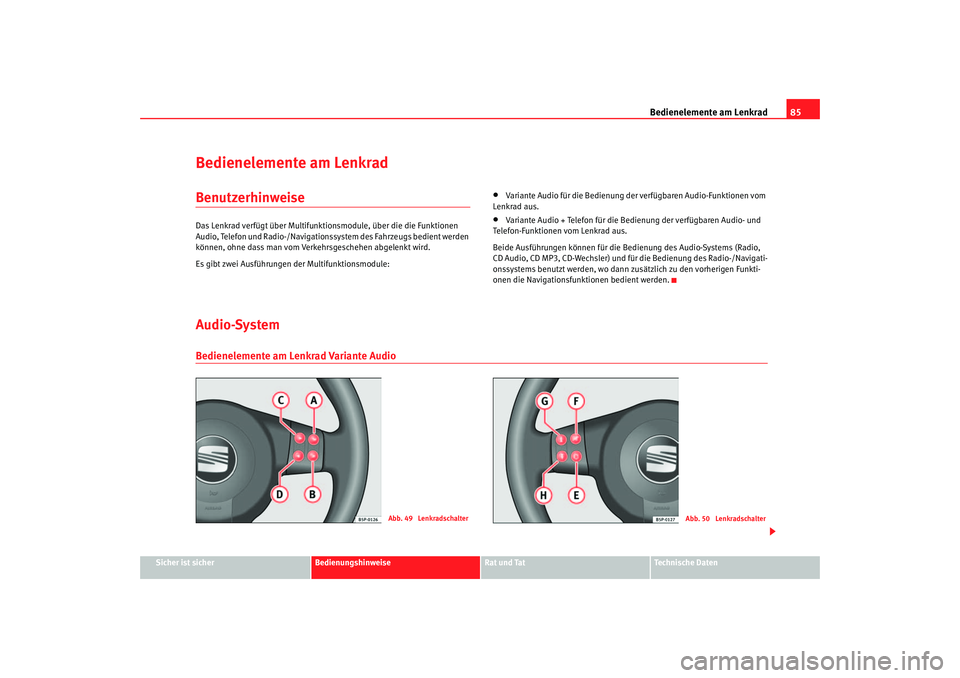 Seat Toledo 2005 Betriebsanleitung (in German) Bedienelemente am Lenkrad85
Sicher ist sicher
Bedienungshinweise
Rat und Tat
Technische Daten
Bedienelemente am LenkradBenutzerhinweiseDas Lenkrad verfügt über Multifunktionsmodule, über die die Fu Seat Toledo 2005 Betriebsanleitung (in German) Bedienelemente am Lenkrad85
Sicher ist sicher
Bedienungshinweise
Rat und Tat
Technische Daten
Bedienelemente am LenkradBenutzerhinweiseDas Lenkrad verfügt über Multifunktionsmodule, über die die Fu