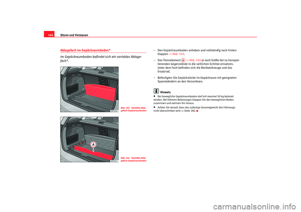 Seat Altea XL 2006  Betriebsanleitung (in German) Sitzen und Verstauen
142Ablagefach im Gepäckraumboden*
Im Gepäckraumboden befindet sich ein variables Ablage-
fach*.
– Den Gepäckraumboden anheben und vollständig nach hinten 
klappen  ⇒Abb. 1