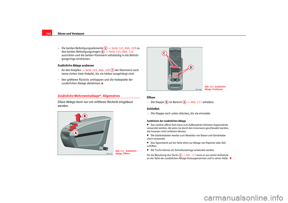 Seat Altea XL 2006 Betriebsanleitung (in German) Sitzen und Verstauen
146
– Die beiden Befestigungselemente ⇒Seite 145, Abb. 109 zu
den beiden Befestigungsringen ⇒Seite 145, Abb. 110
ausrichten und die beiden Klammern vollständig in Seat Altea XL 2006 Betriebsanleitung (in German) Sitzen und Verstauen
146
– Die beiden Befestigungselemente ⇒Seite 145, Abb. 109 zu
den beiden Befestigungsringen ⇒Seite 145, Abb. 110
ausrichten und die beiden Klammern vollständig in
