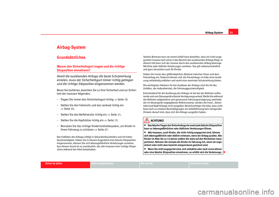 Seat Altea XL 2006 Betriebsanleitung (in German) Airbag-System31
Sicher ist sicher
Bedienungshinweise
Rat und Tat
Technische Daten
Airbag-SystemGrundsätzlichesWarum den Sicherheitsgurt tragen und die richtige Sitzposition einnehmen?
Damit die ausl Seat Altea XL 2006 Betriebsanleitung (in German) Airbag-System31
Sicher ist sicher
Bedienungshinweise
Rat und Tat
Technische Daten
Airbag-SystemGrundsätzlichesWarum den Sicherheitsgurt tragen und die richtige Sitzposition einnehmen?
Damit die ausl