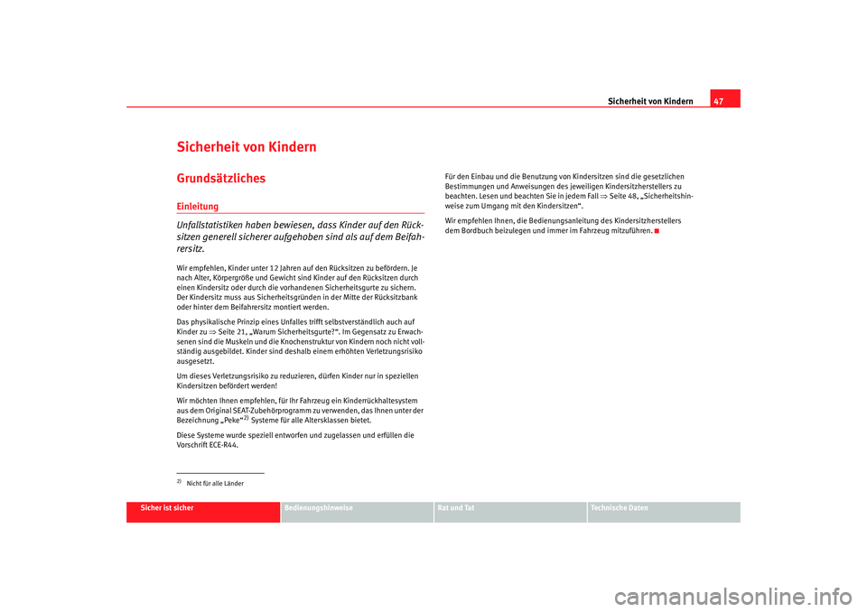 Seat Altea XL 2006 Betriebsanleitung (in German) Sicherheit von Kindern47
Sicher ist sicher
Bedienungshinweise
Rat und Tat
Technische Daten
Sicherheit von KindernGrundsätzlichesEinleitung
Unfallstatistiken haben bewiesen, dass Kinder auf den Rück- Seat Altea XL 2006 Betriebsanleitung (in German) Sicherheit von Kindern47
Sicher ist sicher
Bedienungshinweise
Rat und Tat
Technische Daten
Sicherheit von KindernGrundsätzlichesEinleitung
Unfallstatistiken haben bewiesen, dass Kinder auf den Rück-