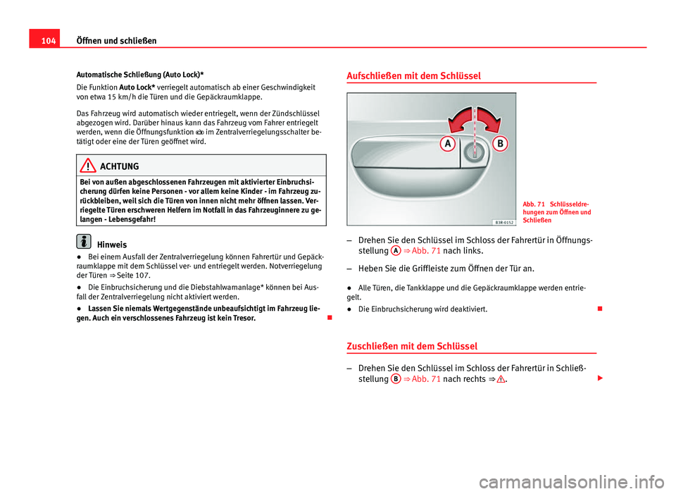 Seat Exeo 2008 Betriebsanleitung (in German) 104Öffnen und schließen
Automatische Schließung (Auto Lock)*
Die Funktion Auto Lock* verriegelt automatisch ab einer Geschwindigkeit
von etwa 15 km/h die Türen und die Gepäckraumklappe.
Das Fahrz Seat Exeo 2008 Betriebsanleitung (in German) 104Öffnen und schließen
Automatische Schließung (Auto Lock)*
Die Funktion Auto Lock* verriegelt automatisch ab einer Geschwindigkeit
von etwa 15 km/h die Türen und die Gepäckraumklappe.
Das Fahrz