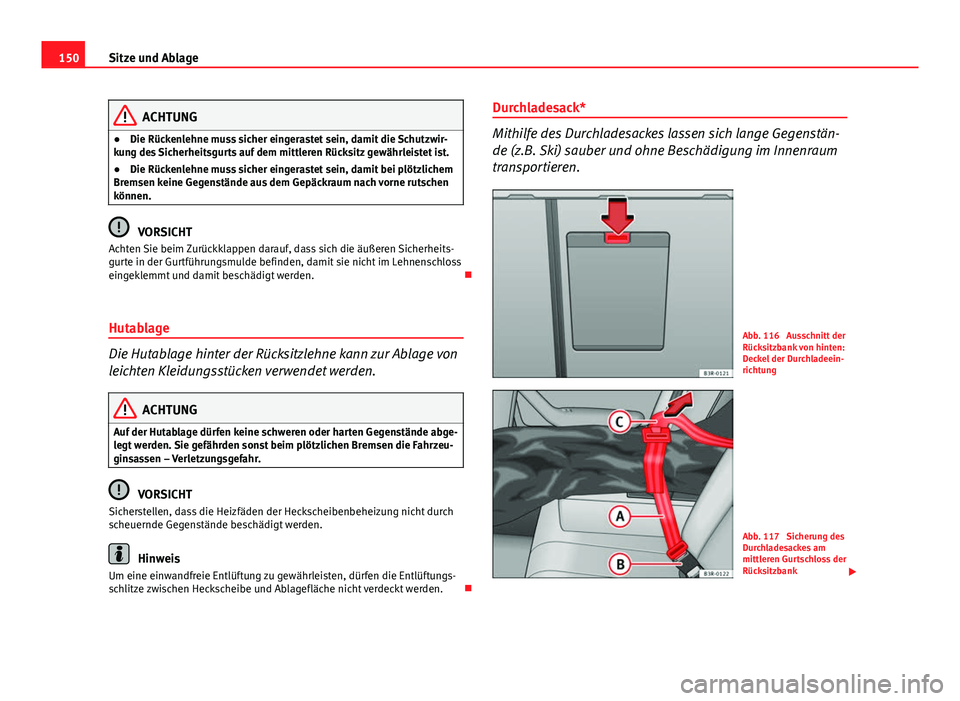 Seat Exeo 2008 Betriebsanleitung (in German) 150Sitze und Ablage
ACHTUNG
● Die Rückenlehne muss sicher eingerastet sein, damit die Schutzwir-
kung des Sicherheitsgurts auf dem mittleren Rücksitz gewährleistet ist.
● Die Rückenlehne muss Seat Exeo 2008 Betriebsanleitung (in German) 150Sitze und Ablage
ACHTUNG
● Die Rückenlehne muss sicher eingerastet sein, damit die Schutzwir-
kung des Sicherheitsgurts auf dem mittleren Rücksitz gewährleistet ist.
● Die Rückenlehne muss